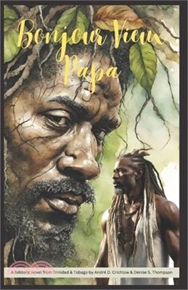 Bonjour Vieux Papa: A folkloric novel from Trinidad & Tobago