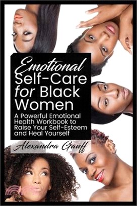 Emotional Self-Care for Black Women: A Powerful Emotional Health Workbook to Raise Your Self-Esteem and Heal Yourself
