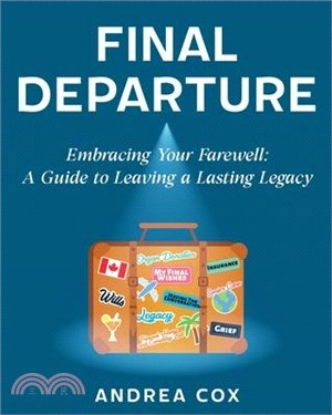 Final Departure: Embracing Your Farewell: A Guide to Leaving a Lasting Legacy
