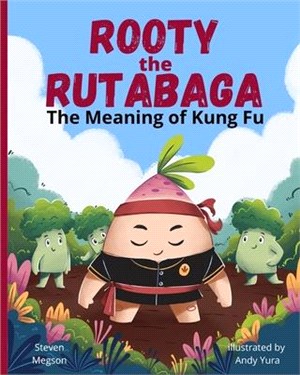 Rooty the Rutabaga: The Meaning of Kung Fu