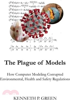 The Plague of Models: How Computer Modeling Corrupted Environmental, Health, and Safety Regulations