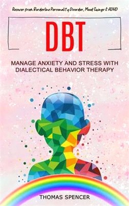 Dbt: Manage Anxiety and Stress With Dialectical Behavior Therapy (Recover from Borderline Personality Disorder, Mood Swings