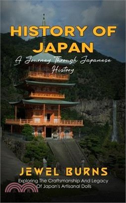 History Of Japan: A Journey Through Japanese History (Exploring The Craftsmanship And Legacy Of Japan's Artisanal Dolls)