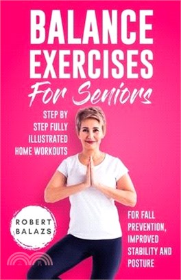 Balance Exercises for Seniors: Step by Step Fully Illustrated Home Workouts for Fall Prevention, Improved Stability, and Posture