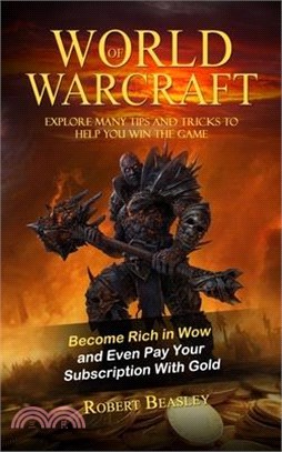 World of Warcraft: Become Rich in Wow and Even Pay Your Subscription With Gold (Explore Many Tips and Tricks to Help You Win the Game)