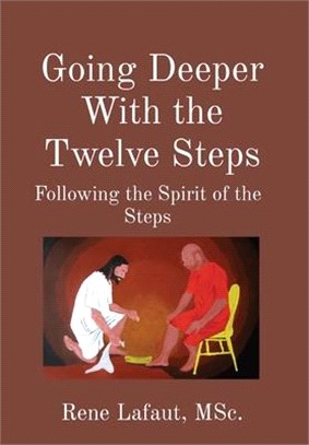 Going Deeper With the Twelve Steps: Following the Spirit of the Steps