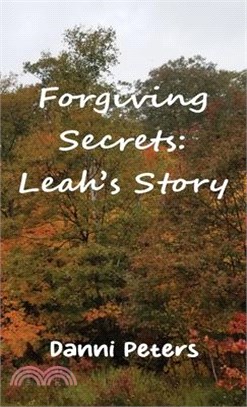 Forgiving Secrets: Leah's Story