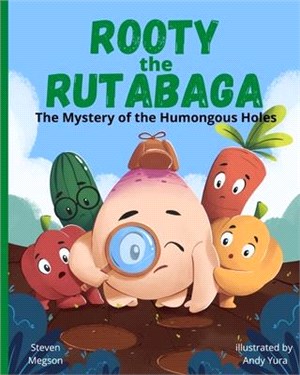 Rooty the Rutabaga: The Mystery of the Humongous Holes