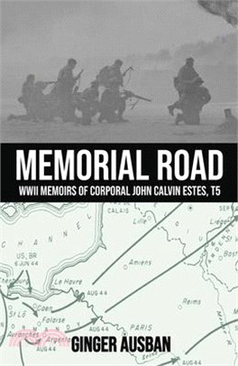 Memorial Road: WWII Memoirs of Corporal John Calvin Estes, T5