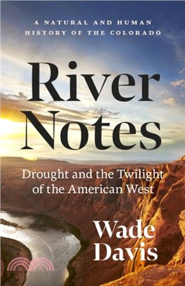 River Notes: Drought and the Twilight of the American West -- A Natural and Human History of the Colorado