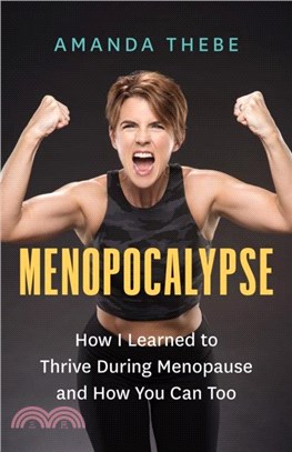 Menopocalypse：How I Learned to Thrive During Menopause and How You Can Too
