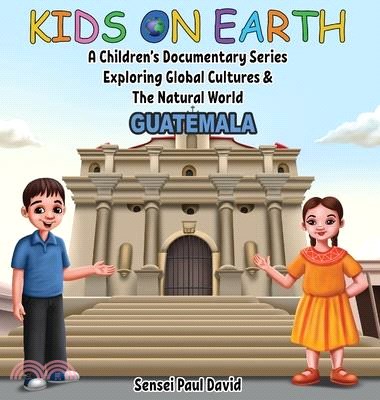 Kids On Earth - A Children's Documentary Series Exploring Global Cultures & The Natural World: Guatemala