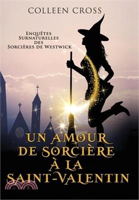 Un amour de sorcière à la Saint-Valentin: Une Petite Enquête des Sorcières de Westwick