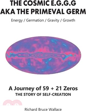 The Cosmic E.G.G.G: AKA The Primeval Germ A Journey of 59 + 21 Zeroes