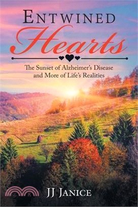 Entwined Hearts: The Sunset of Alzheimer's Disease and More of Life's Realities
