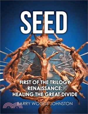 Seed: First of the Trilogy Renaissance: Healing the Great Divide