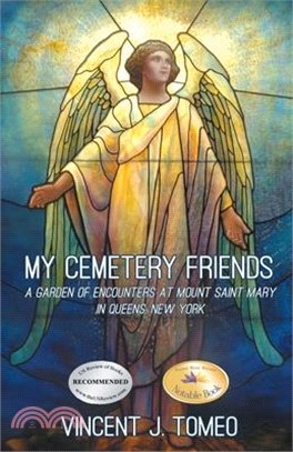 My Cemetery Friends: A Garden of Encounters at Mount Saint Mary in Queens, New York