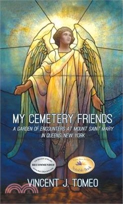 My Cemetery Friends: A Garden of Encounters at Mount Saint Mary in Queens, New York