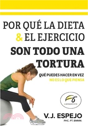 Por Qué La Dieta & El Ejercicio Son Todo Una Tortura: Qué Puedes Hacer En Vez