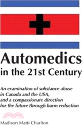 Automedics in the 21st Century: An examination of substance abuse in Canada and the USA, and a compassionate direction for the future through harm red