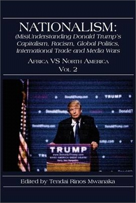 Nationalism Misunderstanding Donald Trumpís Capitalism, Racism, Global Politics, International Trade and Media Wars ― Africa Vs North America