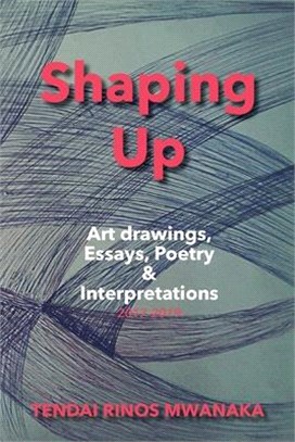 Shaping Up: Art drawings, Essays, Poetry and Interpretations