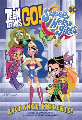 Teen Titans Go!/DC Super Hero Girls: Exchange Students! (Graphic Novel)