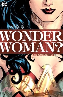 Wonder Woman: Who Is Wonder Woman the Deluxe Edition: Hc - Hardcover