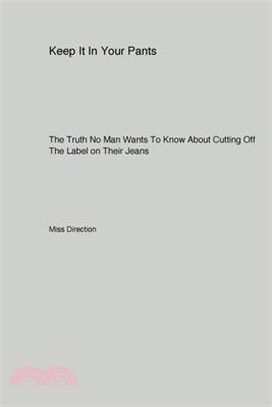 Keep It In Your Pants: The Truth No Man Wants To Know About Cutting Off The Label on Their Jeans