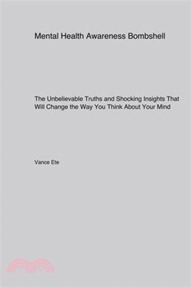 Mental Health Awareness Bombshell: The Unbelievable Truths and Shocking Insights That Will Change the Way You Think About Your Mind