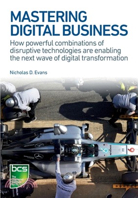 Mastering Digital Business：How powerful combinations of disruptive technologies are enabling the next wave of digital transformation