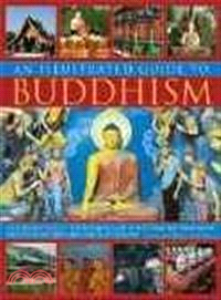 The Illustrated Guide to Buddhism ─ An Introduction to the Buddhist Faith and Its Practice Worldwide, with over 300 Artworks and Photographs