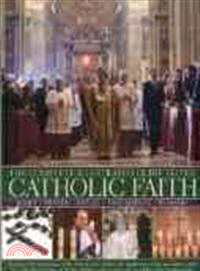 The Complete Illustrated Guide to the Catholic Faith ─ Belief-Prayer-Ritual-Sacraments-Worship