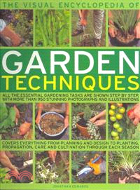 The Visual Encyclopedia of Garden Techniques ─ All the Essential Gardening Tasks are Shown Step-by-Step, With More Than 950 Stunning Photographs and Illustrations