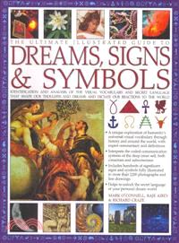 The Ultimate Illustrated Guide to Dreams Signs & Symbols ─ Identification and Analysis of the Visual Vocabulary and Secret Language That Shapes Our Thoughts and Dreams and Dictates Our Reactions to th