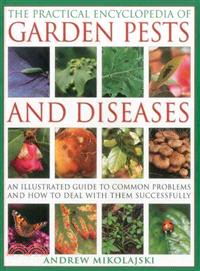 The Practical Encyclopedia of Garden Pests and Diseases ─ An Illustrated Guide to Common Problems and How to Deal With Them Successfully