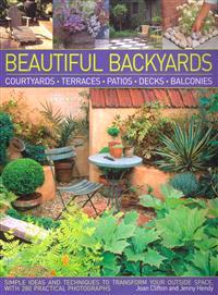 Beautiful Backyards—Courtyards, Terraces, Patios, Decks, Balconies: Simple Ideas and Techniques to Transform Your Ouside Space, with 280 Practical Photographs
