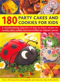 180 Party Cakes and Cookies for Kids—A Mouthwatering Selection of Easy-to-Follow Recipes for Novelty Cakes, Cookies, Buns and Muffins for Children's Parties