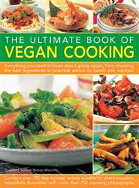 The Ultimate Book of Vegan Cooking ─ Everything You Need to Know About Going Vegan, from Choosing the Best Ingredients to Practical Advice on Health and Nutrition