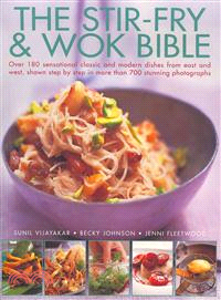 The Stir-Fry & Wok Bible ─ Over 180 Sensational Classic and Modern Dishes from East and West, Shown Step By Step in More Than 700 Stunning Photographs
