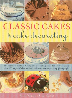 Classic Cakes & Cake Decorating ─ The Complete Guide to Baking and Decorating Cakes for Every Occasion, With 100 Easy-to-Follow Recipes and over 500 Step-by-Step Photographs