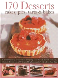 170 Desserts - Cakes, Pies, Tarts & Bakes ― A Mouthwatering Selection of Tempting Ideas for All Dessert Occasions, Illustrated With over 200 Delectable Photographs
