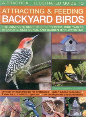 A Practical Illustrated Guide to Attracting & Feeding Backyard Birds ─ The Complete Book of Bird Feeders, Bird Tables, Birdbaths, Nest Boxes, and Garden Bird-Watching