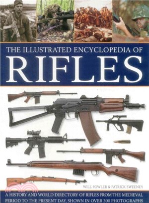 The Illustrated Encyclopedia of Rifles ― A History and A-z Directory of Rifles from the Medieval Period to the Present Day, Shown in over 300 Photographs