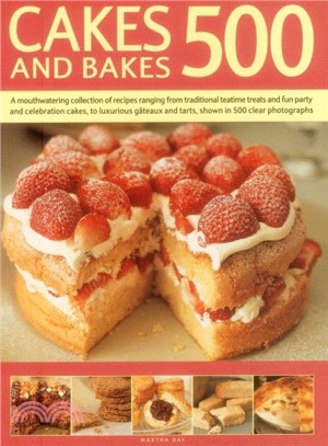 Cakes and Bakes 500 ― A Mouthwatering Collection of Recipes Ranging from Traditional Teatime Treats and Fun Party and Celebration Cakes, to Luxurious Gateaux and Tarts, Sho