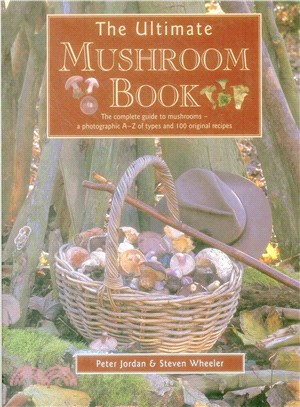 The Ultimate Mushroom Book ─ The Complete Guide to Mushrooms - A Photographic A-Z of Types and 100 Original Recipes