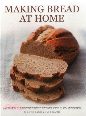 Making Bread at Home ─ 100 recipes for traditional breads of the world shown in 600 photographs