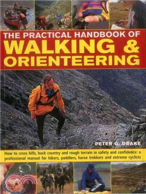 The Practical Handbook of Walking & Orienteering ─ How to Cross Hills, Back Country and Rough Terrain in Safety and Confidence: a Professional Manual for Hikers, Paddlers, Horse Trekkers and Extreme C