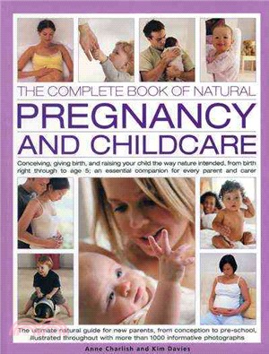 The Complete Book of Natural Pregnancy and Childcare ─ Conceiving, Giving Birth, and Raising Your Child the Way Nature Intended, from Birth Right Through to Age 5; an Essential Companion for Every Par