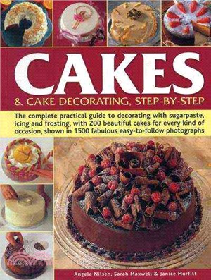 Cakes & Cake Decorating, Step-by-Step ─ The complete practical guide to decorating with sugarpaste, icing and frosting, with 200 beautiful cakes for every kind of occasion, shown in 1500 fab